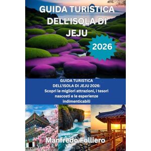 Folliero, Manfredo GUIDA TURISTICA DELLISOLA DI JEJU 2026: GUIDA TURISTICA DELL'ISOLA DI JEJU 2026: Scopri le migliori attrazioni, i tesori nascosti e le esperienze indimenticabili Folliero, Manfredo GUIDA TURISTICA DELLISOLA DI JEJU 2026: GUIDA TURISTICA DELL'ISOLA DI JEJU 2026: Scopri le migliori attrazioni, i tesori nascosti e le esperienze indimenticabili