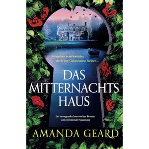Geard, Amanda Das Mitternachtshaus: Ein bewegender historischer Roman voll ergreifender Spannung Geard, Amanda Das Mitternachtshaus: Ein bewegender historischer Roman voll ergreifender Spannung