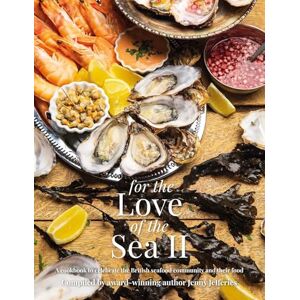 Jefferies, Jenny For The Love of the Sea II: A cookbook to celebrate the British seafood community and their food Jefferies, Jenny For The Love of the Sea II: A cookbook to celebrate the British seafood community and their food