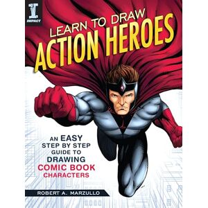 Marzullo, Robert A. Learn To Draw Action Heroes: An Easy Step by Step Guide to Drawing Comic Book Characters Marzullo, Robert A. Learn To Draw Action Heroes: An Easy Step by Step Guide to Drawing Comic Book Characters