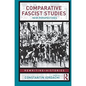 Comparative Fascist Studies: New Perspectives (Rewriting Histories) Comparative Fascist Studies: New Perspectives (Rewriting Histories)