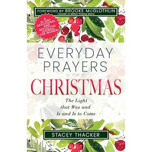 Stacey Thacker Everyday Prayers for Christmas: The Light That Was and Is and Is to Come (a 31-Day Devotional and Reflective Journal for Women) Stacey Thacker Everyday Prayers for Christmas: The Light That Was and Is and Is to Come (a 31-Day Devotional and Reflective Journal for Women)