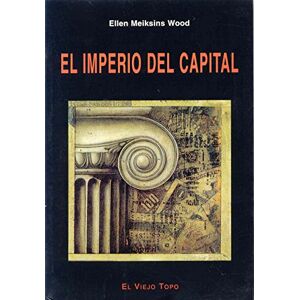 Meiksins Wood, Ellen El imperio del capital (Ensayo) Meiksins Wood, Ellen El imperio del capital (Ensayo)