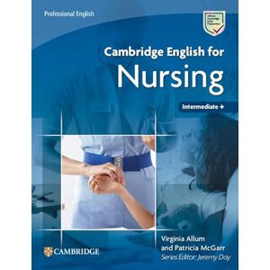 Allum, Virginia Cambridge English for Nursing Intermediate Plus Student's Book (Cambridge English For Series) Allum, Virginia Cambridge English for Nursing Intermediate Plus Student's Book (Cambridge English For Series)
