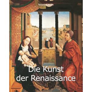 Charles, Victoria Die Kunst Der Renaissance: Die Wiedergeburt von Schönheit, Wissenschaft und Humanismus Charles, Victoria Die Kunst Der Renaissance: Die Wiedergeburt von Schönheit, Wissenschaft und Humanismus