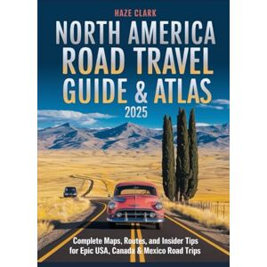 Clark, Haze North America Road Travel Guide & Atlas 2025: Complete Maps, Routes, and Insider Tips for Epic USA, Canada & Mexico Road Trips Clark, Haze North America Road Travel Guide & Atlas 2025: Complete Maps, Routes, and Insider Tips for Epic USA, Canada & Mexico Road Trips