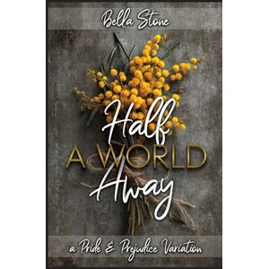 Stone, Bella Half a World Away: A Pride and Prejudice Variation (Elizabeth Abroad) Stone, Bella Half a World Away: A Pride and Prejudice Variation (Elizabeth Abroad)