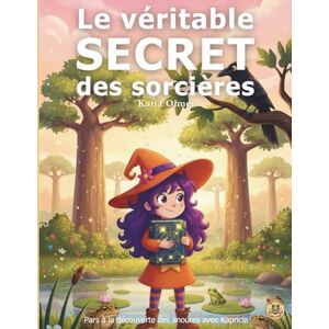 Olmer, Katia Le véritable secret des sorcières: une histoire du soir éducative et ludique sur les animaux et la nature pour enfants de 4 à 8 ans Olmer, Katia Le véritable secret des sorcières: une histoire du soir éducative et ludique sur les animaux et la nature pour enfants de 4 à 8 ans
