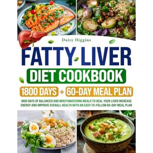 Daisy Tech Fatty Liver Diet Cookbook: 1800 days of balanced and mouthwatering meals to heal your liver increase energy and improve overall health with an easy-to-follow 60-day meal plan Daisy Tech Fatty Liver Diet Cookbook: 1800 days of balanced and mouthwatering meals to heal your liver increase energy and improve overall health with an easy-to-follow 60-day meal plan