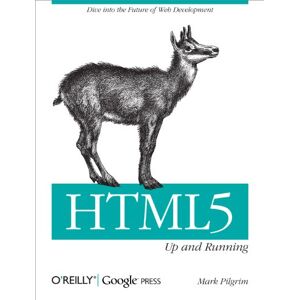 O'Reilly Media HTML5: Up and Running: Dive into the Future of Web Development O'Reilly Media HTML5: Up and Running: Dive into the Future of Web Development