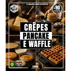 OTHEYROUD, LFIDADI Crêpes, pancake e waffle: Il grande libro di ricette con oltre 90 delizie semplici, varie e diverse per tutti i gusti OTHEYROUD, LFIDADI Crêpes, pancake e waffle: Il grande libro di ricette con oltre 90 delizie semplici, varie e diverse per tutti i gusti