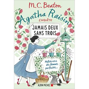 Beaton, M. C. Agatha Raisin enquête 16 Jamais deux sans trois: Méfiez-vous des femmes parfaites... Beaton, M. C. Agatha Raisin enquête 16 Jamais deux sans trois: Méfiez-vous des femmes parfaites...