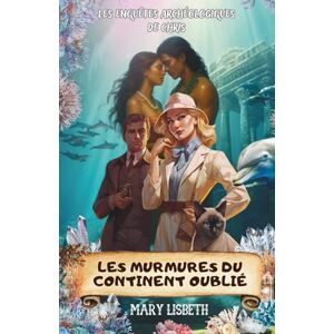 Lisbeth, Mary Les murmures du continent oublié (Les enquêtes archéologiques de Chris Tome 8): Aventure spirituelle à Hawaï – Sur les traces de la Lémurie perdue Lisbeth, Mary Les murmures du continent oublié (Les enquêtes archéologiques de Chris Tome 8): Aventure spirituelle à Hawaï – Sur les traces de la Lémurie perdue