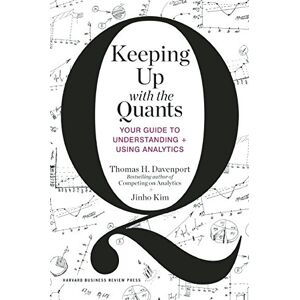 Harvard Business Review Press Keeping Up with the Quants: Your Guide to Understanding and Using Analytics Harvard Business Review Press Keeping Up with the Quants: Your Guide to Understanding and Using Analytics