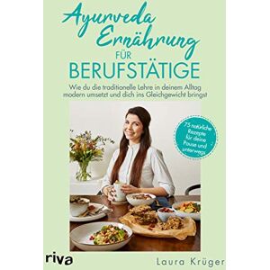 Krüger, Laura Ayurveda-Ernährung für Berufstätige: Wie du die traditionelle Lehre in deinem Alltag modern umsetzt und dich ins Gleichgewicht bringst. 75 natürliche Rezepte für deine Pause und unterwegs Krüger, Laura Ayurveda-Ernährung für Berufstätige: Wie du die traditionelle Lehre in deinem Alltag modern umsetzt und dich ins Gleichgewicht bringst. 75 natürliche Rezepte für deine Pause und unterwegs