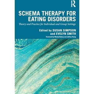 Schema Therapy for Eating Disorders: Theory and Practice for Individual and Group Settings Schema Therapy for Eating Disorders: Theory and Practice for Individual and Group Settings