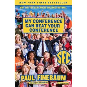 Finebaum, Paul MY CONFERENCE CAN BEAT YR C: Why The Sec Still Rules College Football Finebaum, Paul MY CONFERENCE CAN BEAT YR C: Why The Sec Still Rules College Football
