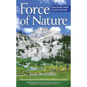 Griffin Force of Nature: Three Women Tackle The John Muir Trail Griffin Force of Nature: Three Women Tackle The John Muir Trail