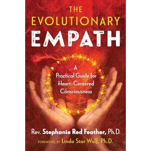 Red Feather, Rev. Stephanie The Evolutionary Empath: A Practical Guide for Heart-Centered Consciousness Red Feather, Rev. Stephanie The Evolutionary Empath: A Practical Guide for Heart-Centered Consciousness