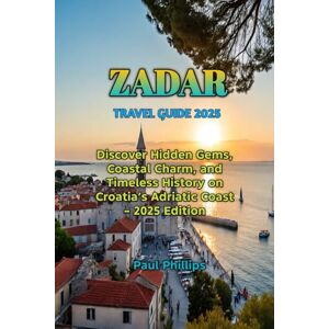 Philips ZADAR TRAVEL GUIDE 2025 Philips ZADAR TRAVEL GUIDE 2025