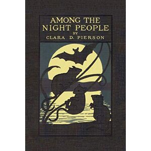 Pierson, Clara Dillingham Among the Night People Pierson, Clara Dillingham Among the Night People