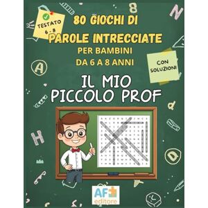 AF Il mio piccolo prof. – 80 giochi di parole intrecciate per bambini da 6-8 anni: Libro educativo e divertente per allenare la mente dei bambini ... attenzione e concentrazione Con soluzioni AF Il mio piccolo prof. – 80 giochi di parole intrecciate per bambini da 6-8 anni: Libro educativo e divertente per allenare la mente dei bambini ... attenzione e concentrazione Con soluzioni