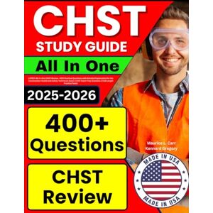 Carr, Maurice L. CHST Study Guide: LATEST All-In-One CHST Review + 400 Practice Questions with Detailed Explanation for the Construction Health and Safety Technician ... Prep (Contains 2 Full-Length Practice Tests) Carr, Maurice L. CHST Study Guide: LATEST All-In-One CHST Review + 400 Practice Questions with Detailed Explanation for the Construction Health and Safety Technician ... Prep (Contains 2 Full-Length Practice Tests)