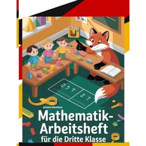 Matthàus, Jeròmè MATHEMATIK-ARBEITSHEFT FÜR DIE DRITTE KLASSE (BAYERN): LehrplanPLUS-konformes Übungsheft zu Zahlen, Geometrie, Größen und Daten mit Differenzierung, Checkpoints und Lösungen für Eltern und Lehrkräfte Matthàus, Jeròmè MATHEMATIK-ARBEITSHEFT FÜR DIE DRITTE KLASSE (BAYERN): LehrplanPLUS-konformes Übungsheft zu Zahlen, Geometrie, Größen und Daten mit Differenzierung, Checkpoints und Lösungen für Eltern und Lehrkräfte