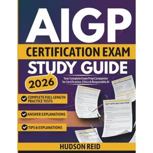 Reid, Hudson AIGP Certification Exam Study Guide 2026: Your Complete Exam Prep Companion for Certification, Ethics & Responsible AI Reid, Hudson AIGP Certification Exam Study Guide 2026: Your Complete Exam Prep Companion for Certification, Ethics & Responsible AI