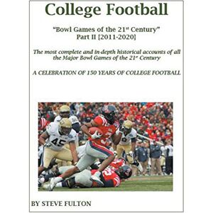 Fulton, Steve College Football Bowl Games of the 21st Century Part II {2011-2020} Fulton, Steve College Football Bowl Games of the 21st Century Part II {2011-2020}