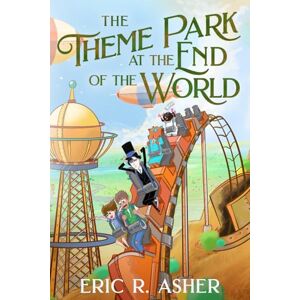 Asher, Eric The Theme Park at the End of the World: 1 (Ellie's Park) Asher, Eric The Theme Park at the End of the World: 1 (Ellie's Park)