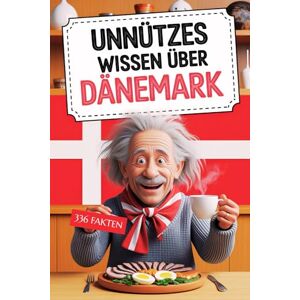Studio, Fun Pages Unnützes Wissen über Dänemark: 336 Fakten, kuriose Entdeckungen und skurrile Geschichten für Klugscheißer und echte Dänemark-Fans Studio, Fun Pages Unnützes Wissen über Dänemark: 336 Fakten, kuriose Entdeckungen und skurrile Geschichten für Klugscheißer und echte Dänemark-Fans