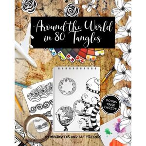 MZ Creates Around the World in 80 Tangles: Step-outs for 80 Tangles from Certified Zentangle Teachers from 30 Countries! MZ Creates Around the World in 80 Tangles: Step-outs for 80 Tangles from Certified Zentangle Teachers from 30 Countries!