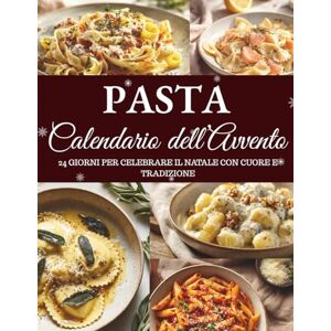 Hohenberg, Clara Calendario dell’Avvento della Pasta: 24 ricette di pasta per celebrare l’Avvento – Un viaggio nei sapori autentici della cucina italiana Hohenberg, Clara Calendario dell’Avvento della Pasta: 24 ricette di pasta per celebrare l’Avvento – Un viaggio nei sapori autentici della cucina italiana