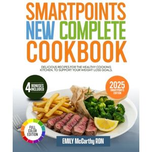 McCarthy RDN., EMILY SMARTPOINTS NEW COMPLETE COOKBOOK 2025: Delicious Recipes for the Healthy Cooking Kitchen, to Support Your Weight Loss Goals. McCarthy RDN., EMILY SMARTPOINTS NEW COMPLETE COOKBOOK 2025: Delicious Recipes for the Healthy Cooking Kitchen, to Support Your Weight Loss Goals.