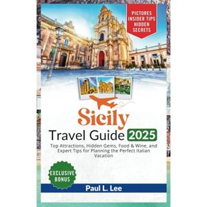 Lee Sicily Travel Guide 2025: Top Attractions, Hidden Gems, Food & Wine, and Expert Tips for Planning the Perfect Italian Vacation (UPDATED TRAVEL GUIDES FOR 2025) Lee Sicily Travel Guide 2025: Top Attractions, Hidden Gems, Food & Wine, and Expert Tips for Planning the Perfect Italian Vacation (UPDATED TRAVEL GUIDES FOR 2025)