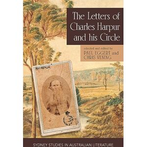 Eggert, Paul The Letters of Charles Harpur and his Circle (Sydney Studies in Australian Literature) Eggert, Paul The Letters of Charles Harpur and his Circle (Sydney Studies in Australian Literature)