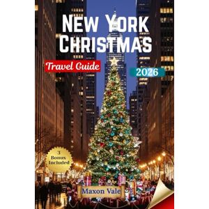 Vale, Maxon New York Christmas Travel Guide 2026: Explore Holiday Lights, Markets, Winter Wonders, Top Attractions, and Insider Tips for a Magical NYC Season Vale, Maxon New York Christmas Travel Guide 2026: Explore Holiday Lights, Markets, Winter Wonders, Top Attractions, and Insider Tips for a Magical NYC Season