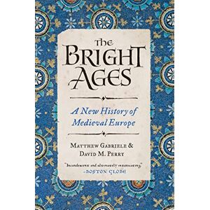 Gabriele, Matthew The Bright Ages: A New History of Medieval Europe Gabriele, Matthew The Bright Ages: A New History of Medieval Europe