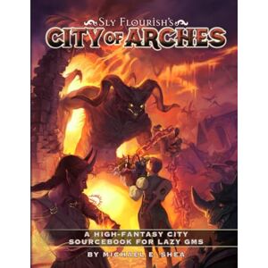 Shea, Michael E The City of Arches: A high-fantasy city sourcebook for D&D and other fantasy RPGs Shea, Michael E The City of Arches: A high-fantasy city sourcebook for D&D and other fantasy RPGs