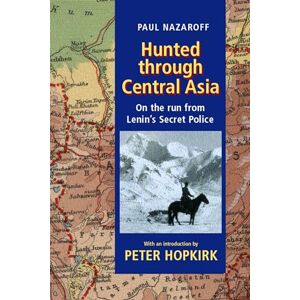 Nazaroff, Paul Hunted through Central Asia: On the Run from Lenin's Secret Police Nazaroff, Paul Hunted through Central Asia: On the Run from Lenin's Secret Police
