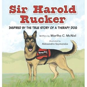 McNiel, Martha C Sir Harold Rucker: Inspired by the True Story of a Therapy Dog McNiel, Martha C Sir Harold Rucker: Inspired by the True Story of a Therapy Dog
