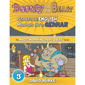 Burke, David BEAUTY AND THE BEAST: Starts In ENGLISH / Morphs Into GERMAN (Magic Morphing Fairy Tales GERMAN) Burke, David BEAUTY AND THE BEAST: Starts In ENGLISH / Morphs Into GERMAN (Magic Morphing Fairy Tales GERMAN)