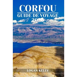 Kelly, Logan CORFOU GUIDE DE VOYAGE 2026: Découvrez les sites, les séjours et les expériences de Corfou avec des conseils pratiques et des informations locales Kelly, Logan CORFOU GUIDE DE VOYAGE 2026: Découvrez les sites, les séjours et les expériences de Corfou avec des conseils pratiques et des informations locales