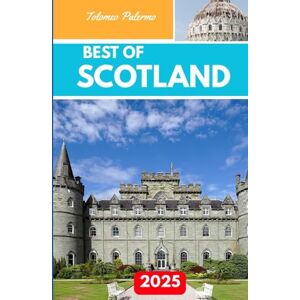 Palermo, Tolomeo BEST OF SCOTLAND 2025: Exploring Castles, Landscapes, and Traditions Across the Highlands and Beyond Palermo, Tolomeo BEST OF SCOTLAND 2025: Exploring Castles, Landscapes, and Traditions Across the Highlands and Beyond
