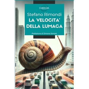 Rimondi, Stefano La velocità della lumaca: Quando l'innovazione incontra la tradizione: storia di una cooperativa sociale che ha trasformato un piccolo paese in un modello di sviluppo sostenibile Rimondi, Stefano La velocità della lumaca: Quando l'innovazione incontra la tradizione: storia di una cooperativa sociale che ha trasformato un piccolo paese in un modello di sviluppo sostenibile