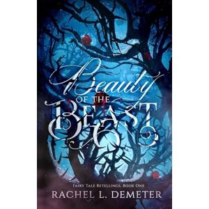 Demeter, Rachel L. Beauty of the Beast: Volume 1 (Fairy Tale Retellings) Demeter, Rachel L. Beauty of the Beast: Volume 1 (Fairy Tale Retellings)