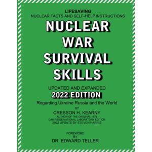 Kearny, Cresson H Nuclear War Survival Skills Updated and Expanded 2022 Edition Regarding Ukraine Russia and the World: The Best Book on Any Nuclear Incident Ever ... New Methods and Tools As New Threat Emerge Kearny, Cresson H Nuclear War Survival Skills Updated and Expanded 2022 Edition Regarding Ukraine Russia and the World: The Best Book on Any Nuclear Incident Ever ... New Methods and Tools As New Threat Emerge