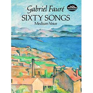 Gabriel Fauré Sixty Songs: Medium Voice: Set for Medium Range Voices. J. Hamelle, Paris Edition (Dover Song Collections) Gabriel Fauré Sixty Songs: Medium Voice: Set for Medium Range Voices. J. Hamelle, Paris Edition (Dover Song Collections)