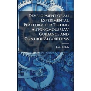 Rufa, Justin R Development of an Experimental Platform for Testing Autonomous UAV Guidance and Control Algorithms Rufa, Justin R Development of an Experimental Platform for Testing Autonomous UAV Guidance and Control Algorithms